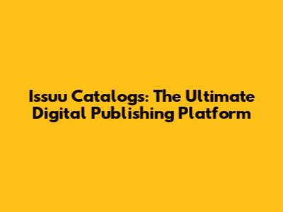 Issuu Catalogs: The Ultimate Digital Publishing Platform