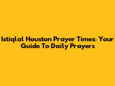 Istiqlal Houston Prayer Times: Your Guide To Daily Prayers