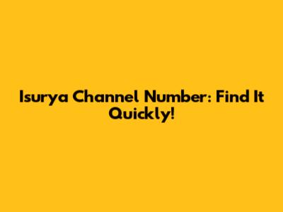 Isurya Channel Number: Find It Quickly!