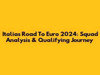 Italia's Road To Euro 2024: Squad Analysis & Qualifying Journey