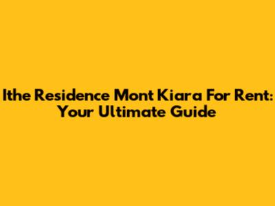 Ithe Residence Mont Kiara For Rent: Your Ultimate Guide