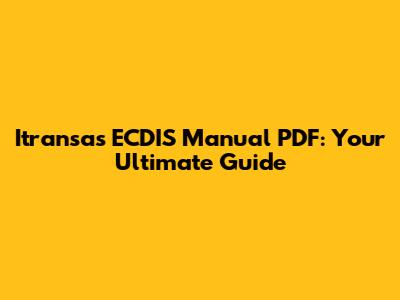 Itransas ECDIS Manual PDF: Your Ultimate Guide
