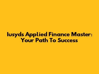 Iusyd's Applied Finance Master: Your Path To Success