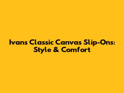 Ivan's Classic Canvas Slip-Ons: Style & Comfort