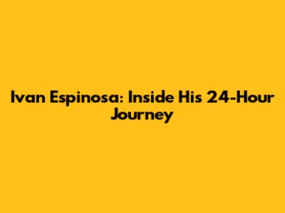 Ivan Espinosa: Inside His 24-Hour Journey