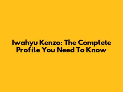 Iwahyu Kenzo: The Complete Profile You Need To Know