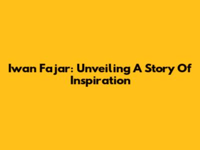 Iwan Fajar: Unveiling A Story Of Inspiration