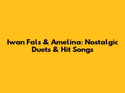 Iwan Fals & Amelina: Nostalgic Duets & Hit Songs
