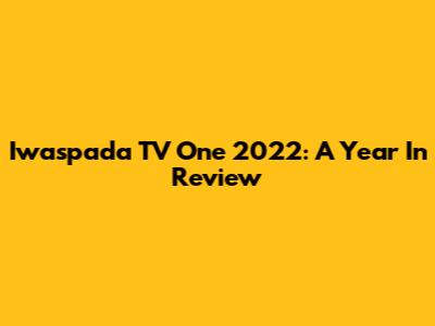 Iwaspada TV One 2022: A Year In Review