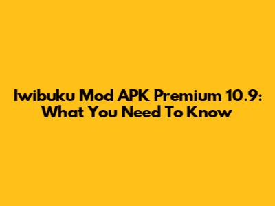 Iwibuku Mod APK Premium 10.9: What You Need To Know