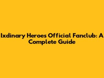 Ixdinary Heroes Official Fanclub: A Complete Guide