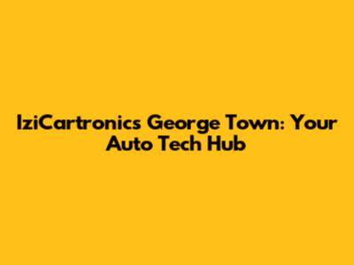IziCartronics George Town: Your Auto Tech Hub