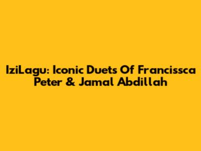 IziLagu: Iconic Duets Of Francissca Peter & Jamal Abdillah