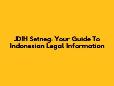 JDIH Setneg: Your Guide To Indonesian Legal Information