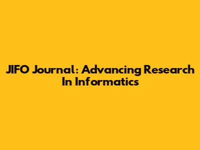 JIFO Journal: Advancing Research In Informatics