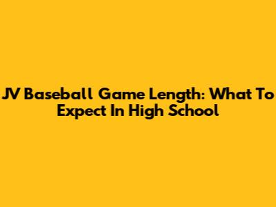 JV Baseball Game Length: What To Expect In High School
