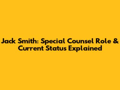 Jack Smith: Special Counsel Role & Current Status Explained