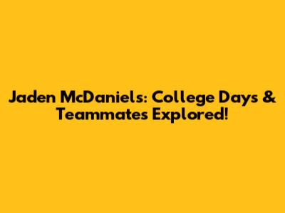 Jaden McDaniels: College Days & Teammates Explored!