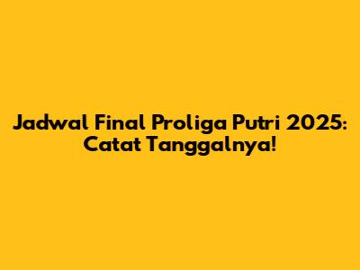 Jadwal Final Proliga Putri 2025: Catat Tanggalnya!