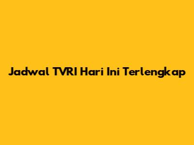Jadwal TVRI Hari Ini Terlengkap