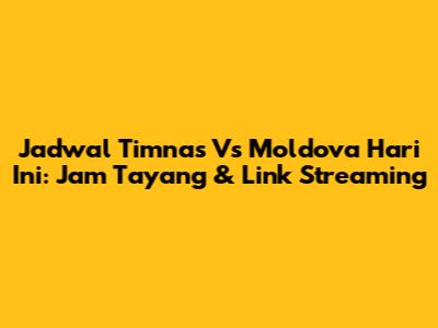 Jadwal Timnas Vs Moldova Hari Ini: Jam Tayang & Link Streaming