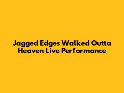 Jagged Edge's 'Walked Outta Heaven' Live Performance