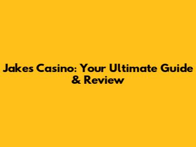 Jake's Casino: Your Ultimate Guide & Review