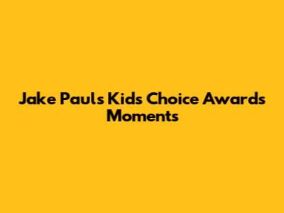 Jake Paul's Kids' Choice Awards Moments
