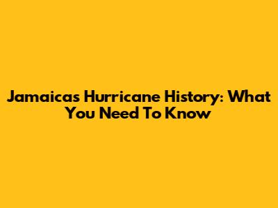 Jamaica's Hurricane History: What You Need To Know