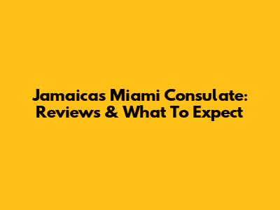 Jamaica's Miami Consulate: Reviews & What To Expect