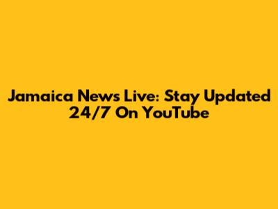 Jamaica News Live: Stay Updated 24/7 On YouTube