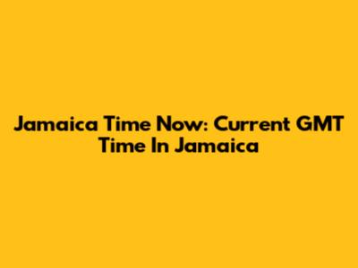 Jamaica Time Now: Current GMT Time In Jamaica