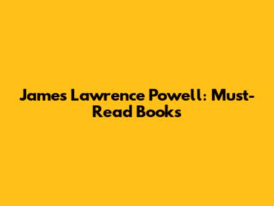 James Lawrence Powell: Must-Read Books