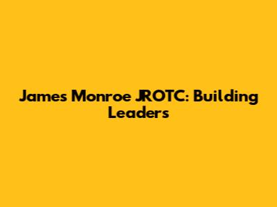 James Monroe JROTC: Building Leaders
