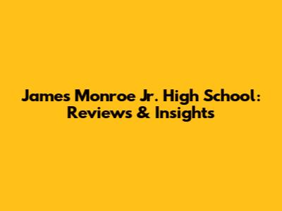 James Monroe Jr. High School: Reviews & Insights
