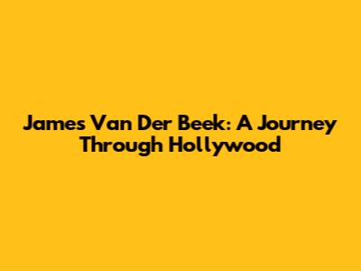 James Van Der Beek: A Journey Through Hollywood
