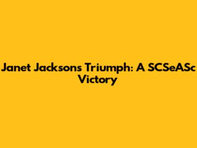 Janet Jackson's Triumph: A SCSeASc Victory