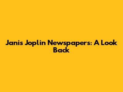 Janis Joplin Newspapers: A Look Back