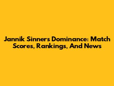 Jannik Sinner's Dominance: Match Scores, Rankings, And News