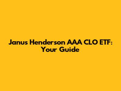 Janus Henderson AAA CLO ETF: Your Guide