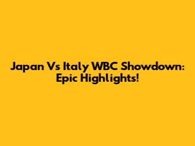 Japan Vs Italy WBC Showdown: Epic Highlights!