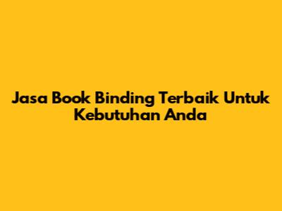 Jasa Book Binding Terbaik Untuk Kebutuhan Anda