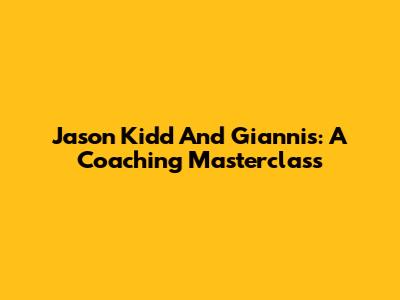 Jason Kidd And Giannis: A Coaching Masterclass