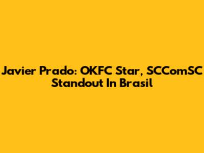 Javier Prado: OKFC Star, SCComSC Standout In Brasil
