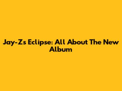 Jay-Z's 'Eclipse': All About The New Album