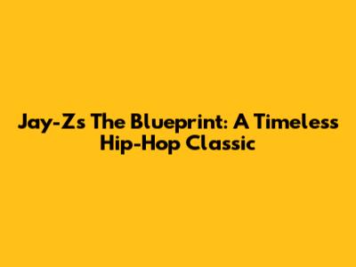 Jay-Z's The Blueprint: A Timeless Hip-Hop Classic