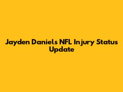 Jayden Daniels' NFL Injury Status Update