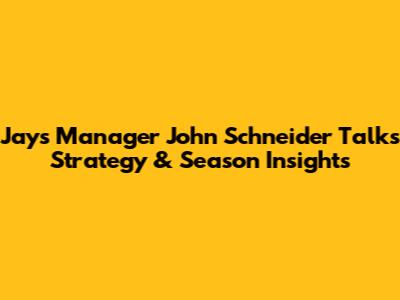 Jays Manager John Schneider Talks Strategy & Season Insights