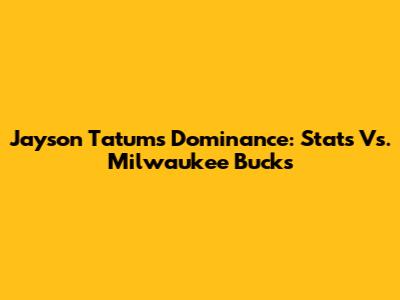 Jayson Tatum's Dominance: Stats Vs. Milwaukee Bucks