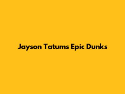 Jayson Tatum's Epic Dunks